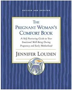 Pregnant Woman's Comfort Book: A Self-Nurturing Guide to Your Emotional Well-Being During Pregnancy and Early Motherhood