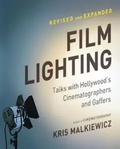 «Film Lighting: Talks with Hollywood's Cinematographers and Gaffer» by Kris Malkiewicz