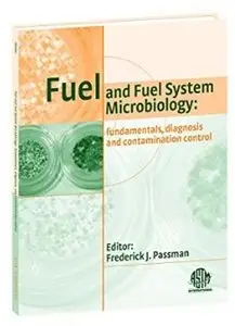 Fuel and Fuel System Microbiology, Fundamentals, Diagnosis, and Contamination Control