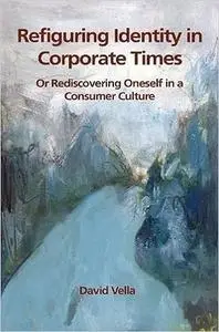 Refiguring Identity in Corporate Times: Rediscovering Oneself in a Consumer Culture