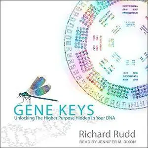 Gene Keys: Unlocking the Higher Purpose Hidden in Your DNA [Audiobook]