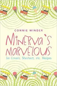 Minerva's Marvelous Ice Cream, Sherbet, etc. Recipes