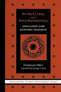 Schelling & Swedenborg: Mysticism & German Idealism (Swedenborg Studies Book 6)