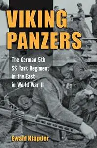 Viking Panzers: The German SS 5th Tank Regiment in the East in World War II (Repost)
