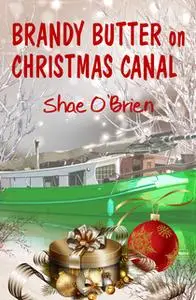 «Brandy Butter on Christmas Canal (First 3 Chapters Only)» by Shae O’Brien