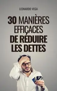 30 Manières Efficaces de Réduire les Dettes - Leonardo Vega