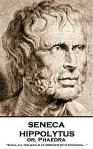 «Hippolytus or, Phaedra» by Seneca