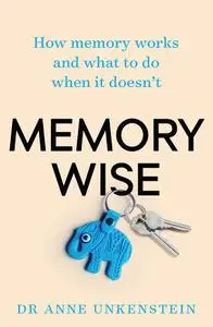 Memory-wise: How memory works and what to do when it doesn't, 3rd Edition