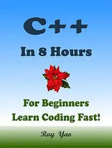 C++: In 8 Hours, For Beginners, Learn Coding Fast!