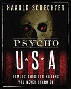 Psycho USA: Famous American Killers You Never Heard Of