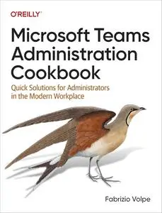 Microsoft Teams Administration Cookbook: Quick Solutions for Administrators in the Modern Workplace