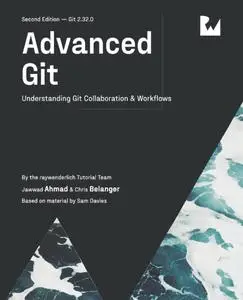 Advanced Git (Second Edition): Understanding Git Collaboration & Workflows