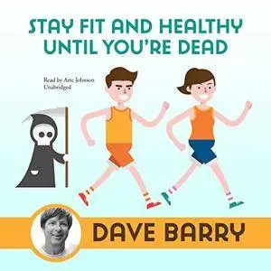 Stay Fit and Healthy Until You're Dead [Audiobook]