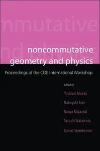 Noncommutative geometry and physics : proceedings of the COE International Workshop, Yokohama, Japan, 26-28 February, 1-3 March