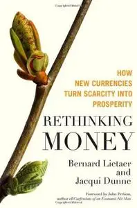 Rethinking Money: How New Currencies Turn Scarcity into Prosperity [Repost]