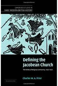 Defining the Jacobean Church: The Politics of Religious Controversy, 1603-1625 [Repost]