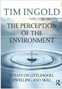 The Perception of the Environment: Essays on Livelihood, Dwelling and Skill