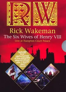 Rick Wakeman - The Six Wives of Henry VIII: Live at Hampton Court Palace (2009)