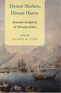 Distant Markets, Distant Harms: Economic Complicity and Christian Ethics