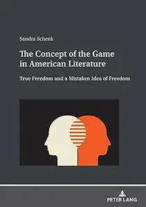 The Concept of the Game in American Literature: True Freedom and a Mistaken Idea of Freedom