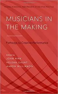 Musicians in the Making: Pathways to Creative Performance