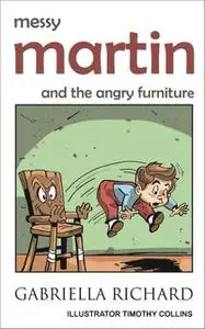 «Messy Martin and The Angry Furniture» by Gabriella Richard