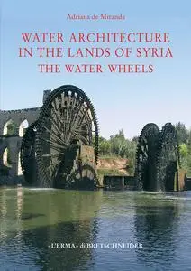 Water architecture in the lands of Syria: the Water-Wheels (Studia Archaeologica, 156)