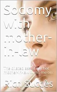 Sodomy with mother-in-law: The dilated ass of my hot mother-in-law turns me on.