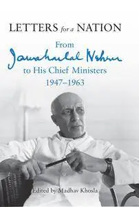 Letters for a Nation: From Jawaharlal Nehru to His Chief Ministers 1947-1963