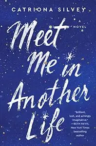 Meet Me in Another Life: A Novel