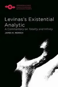 Levinas's Existential Analytic: A Commentary on Totality and Infinity