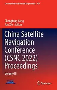 China Satellite Navigation Conference (CSNC 2022) Proceedings: Volume III (Repost)