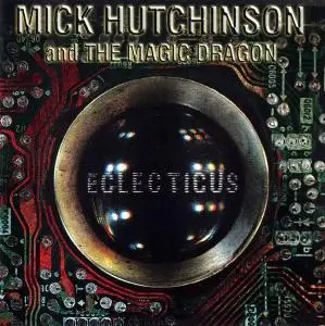 Mick Hutchinson & The Magic Dragon - Eclecticus (1998)