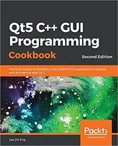 Qt5 C++ GUI Programming Cookbook, 2nd Edition