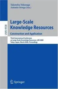 Large-Scale Knowledge Resources: Construction and Application - Third International Conference on Large-Scale Knowledge Resourc