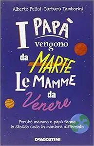 Alberto Pellai, Barbara Tamborini - I papà vengono da Marte, le mamme da Venere. (2016)