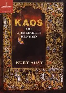 «Kaos og øjeblikkets renhed» by Kurt Aust