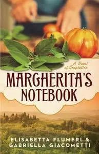 «Margherita's Notebook: A Novel of Temptation» by Elisabetta Flumeri,Gabriella Giacometti