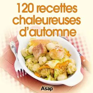 Collectif, "120 recettes chaleureuses d’automne"