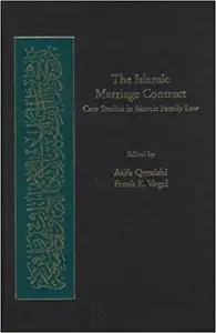 The Islamic Marriage Contract: Case Studies in Islamic Family Law
