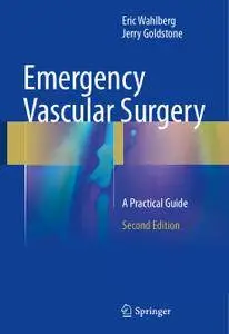 Emergency Vascular Surgery: A Practical Guide, Second Edition