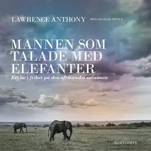 «Mannen som talade med elefanter : Ett liv i frihet på den afrikanska savannen» by Lawrence Anthony