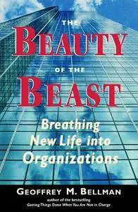 The Beauty of the Beast: Breathing New Life Into Organizations