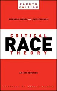 Critical Race Theory, Fourth Edition: An Introduction  Ed 4