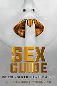 Sex Guide: 10X Your Sex Life - For Him & Her Femdom