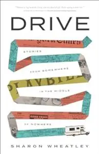 Drive: Stories from Somewhere in the Middle of Nowhere