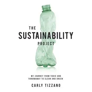 The Sustainability Project: My Journey from Toxic and Throwaway to Clean and Green [Audiobook]