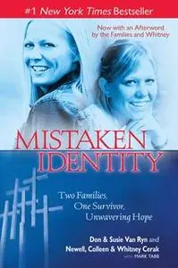 «Mistaken Identity: Two Families, One Survivor, Unwavering Hope» by Don & Susie Van Ryn,Newell, Colleen & Whitney Cerak,