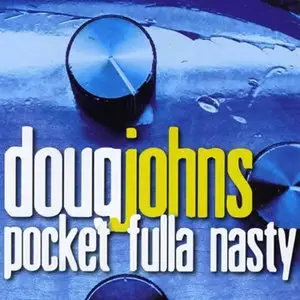 Doug Johns - Pocket Fulla Nasty (2008)