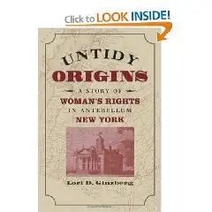 Untidy Origins: A Story of Woman's Rights in Antebellum New York